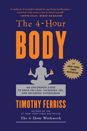 The 4-Hour Body An Uncommon Guide to Rapid Fat-Loss, Incredible Sex, and Becoming Superhuman