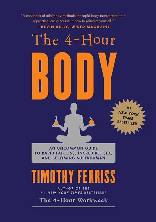 The 4-Hour Body An Uncommon Guide to Rapid Fat-Loss, Incredible Sex, and Becoming Superhuman