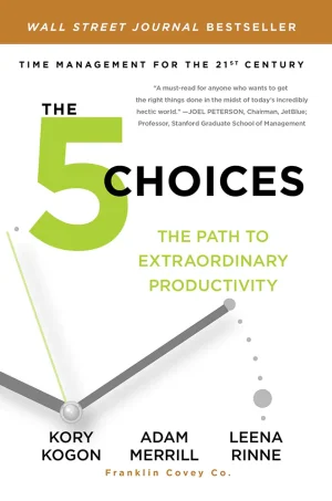 The 5 Choices: The Path to Extraordinary Productivity