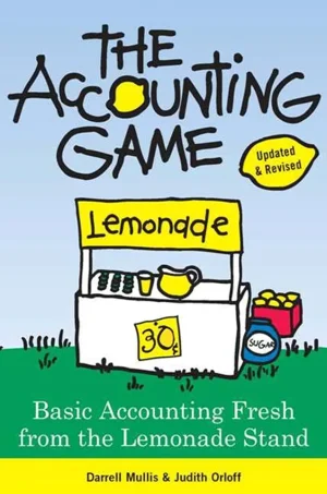 The Accounting Game: Learn the Basics of Financial Accounting - As Easy as Running a Lemonade Stand (B5) (Color) (2nd Edition)