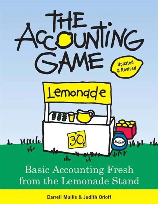 The Accounting Game: Learn the Basics of Financial Accounting - As Easy as Running a Lemonade Stand (B5) (Color) (2nd Edition)