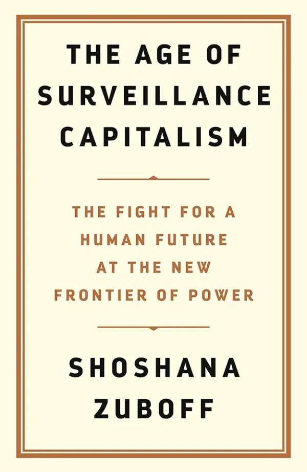 The Age of Surveillance Capitalism - The Fight for a Human Future at the New Frontier of Power