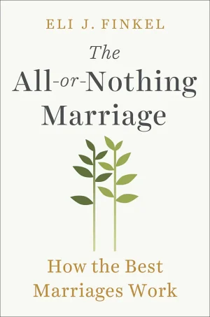 The All-or-Nothing Marriage: How the Best Marriages Work
