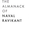 The Almanack Of Naval Ravikant: A Guide to Wealth and Happiness