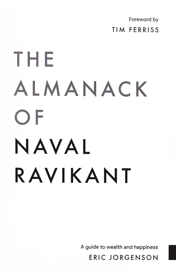 The Almanack Of Naval Ravikant: A Guide to Wealth and Happiness