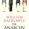 The Anarchy-The East India Company, Corporate Violence, and the Pillage of an Empire