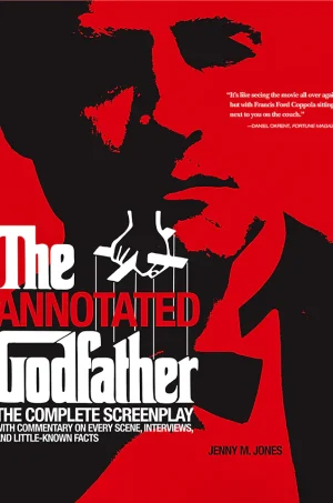 The Annotated Godfather: The Complete Screenplay with Commentary on Every Scene, Interviews, and Little-Known Facts