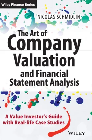 The Art of Company Valuation and Financial Statement Analysis A Value Investors Guide with Real-life Case Studies (B5)