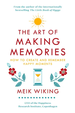 The Art of Making Memories: How to Create and Remember Happy Moments