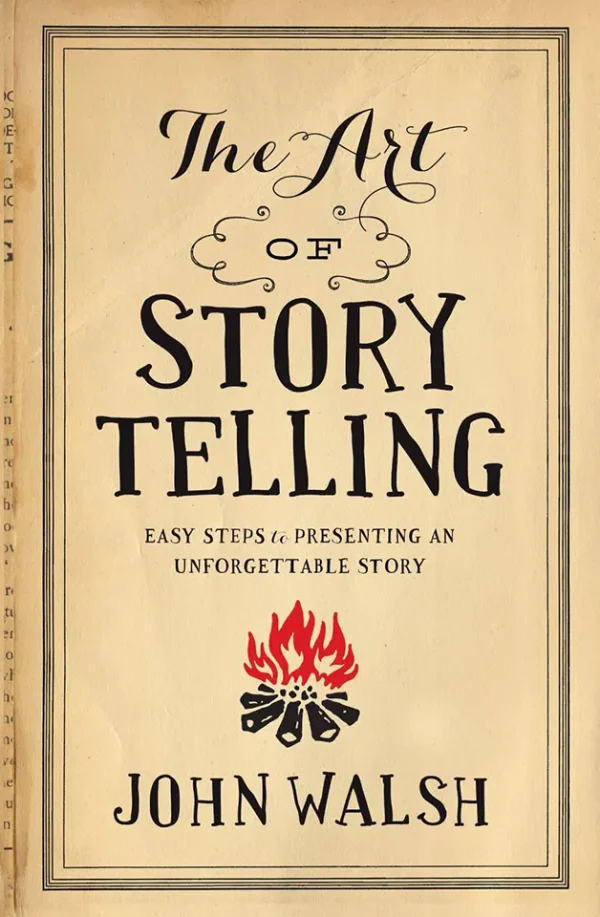 The Art of Storytelling - Easy Steps to Presenting an Unforgettable Story