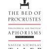 The Bed of Procrustes: Philosophical and Practical Aphorisms (Incerto Series)