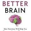 The Better Brain: Overcome Anxiety, Combat Depression, and Reduce ADHD and Stress with Nutrition