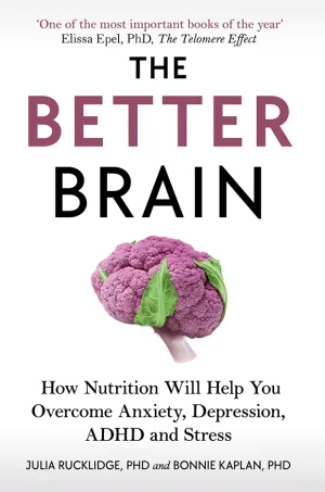The Better Brain: Overcome Anxiety, Combat Depression, and Reduce ADHD and Stress with Nutrition