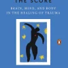 The Body Keeps the Score: Brain, Mind, and Body in the Healing of Trauma