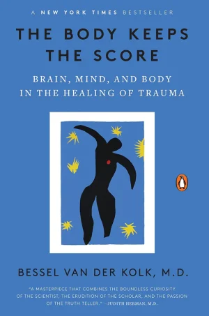 The Body Keeps the Score: Brain, Mind, and Body in the Healing of Trauma