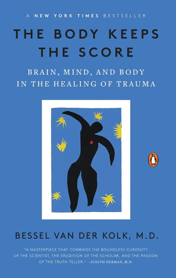 The Body Keeps the Score: Brain, Mind, and Body in the Healing of Trauma