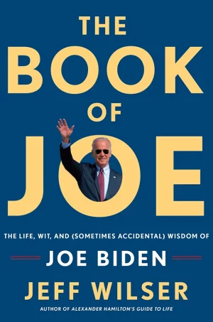 The Book of Joe The Life, Wit, and (Sometimes Accidental) Wisdom of Joe Biden