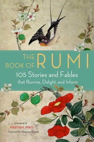 The Book of Rumi - 105 Stories and Fables that Illumine, Delight, and Inform