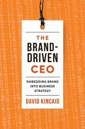 The Brand-Driven CEO: Embedding Brand into Business Strategy