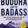 The Buddha and the Badass - The Secret Spiritual Art of Succeeding at Work