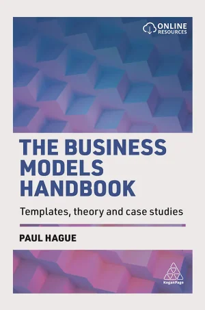 The Business Models Handbook Templates, Theory and Case Studies