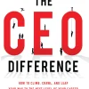 The CEO Difference: How to Climb, Crawl, and Leap Your Way to the Next Level of Your Career