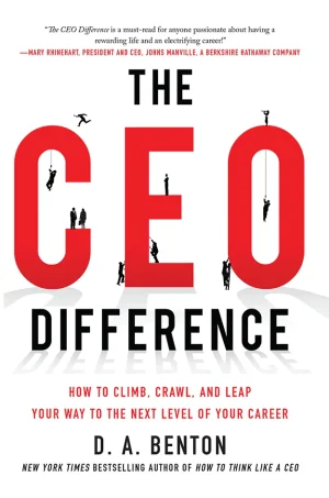 The CEO Difference: How to Climb, Crawl, and Leap Your Way to the Next Level of Your Career