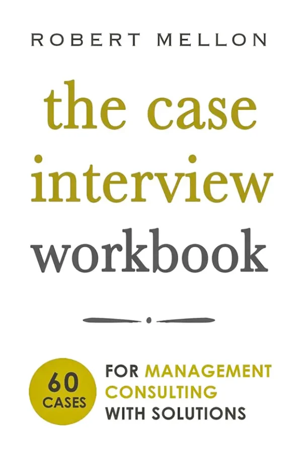 The Case Interview Workbook: 60 Case Questions for Management Consulting with Solutions (B5)