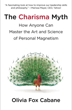 The Charisma Myth - How Anyone Can Master the Art and Science of Personal Magnetism