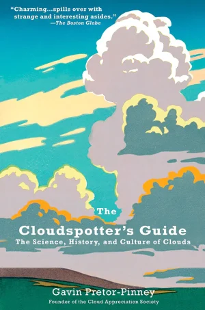The Cloudspotter's Guide: The Science, History, and Culture of Clouds