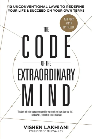 The Code of the Extraordinary Mind 10 Unconventional Laws to Redefine Your Life and Succeed On Your Own Terms