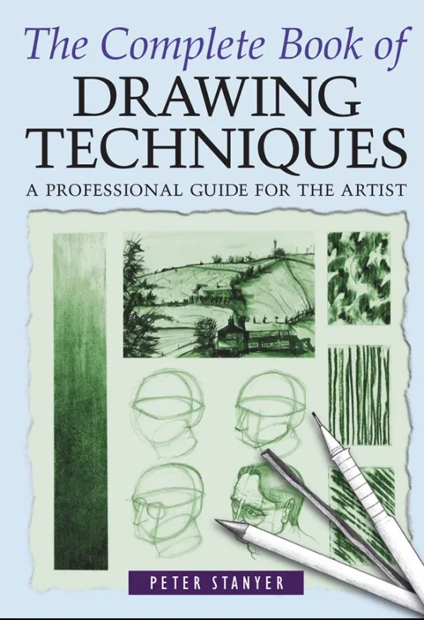 The Complete Book of Drawing Techniques - A Complete Guide for the Artist