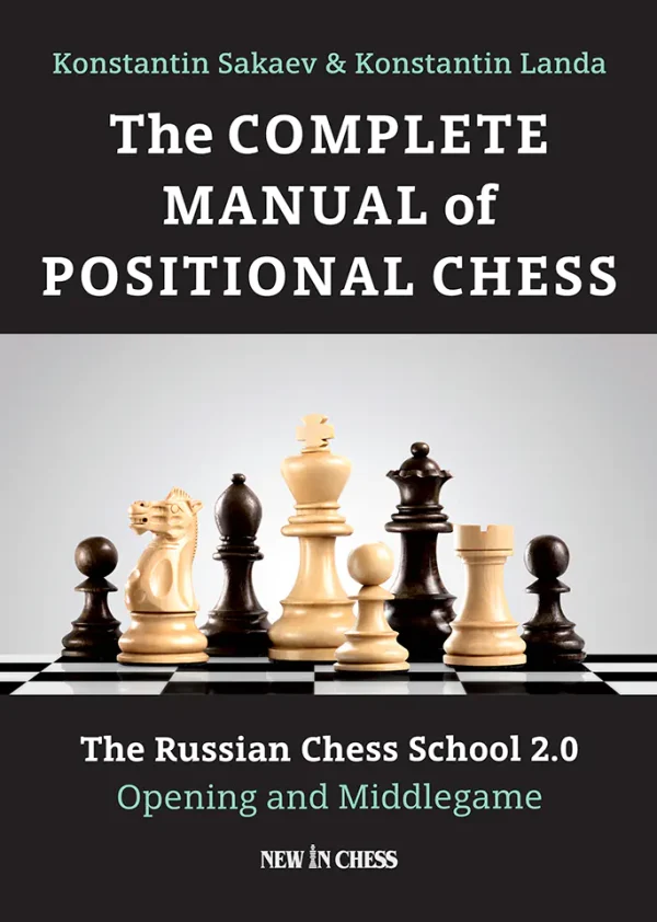 The Complete Manual of Positional Chess The Russian Chess School 2.0, Volume 1 Opening and Middlegame (B5)