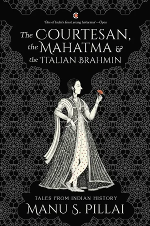 The Courtesan, the Mahatma and the Italian Brahmin Tales from Indian History