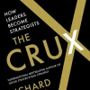 The Crux: How Leaders Become Strategists
