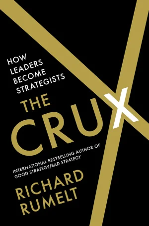 The Crux: How Leaders Become Strategists
