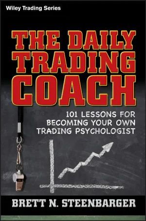 The Daily Trading Coach 101 Lessons for Becoming Your Own Trading Psychologist (B5)