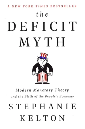 The Deficit Myth: Modern Monetary Theory and the Birth of People's Economy