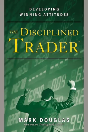 The Disciplined Trader - Developing Winning Attitudes