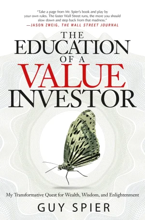 The Education of a Value Investor: My Transformative Quest for Wealth, Wisdom, and Enlightenment