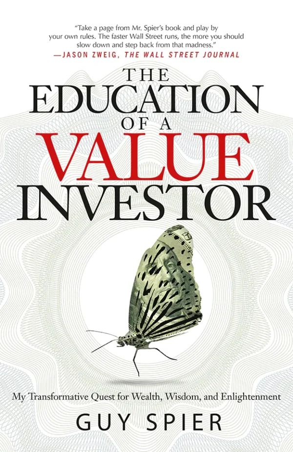 The Education of a Value Investor: My Transformative Quest for Wealth, Wisdom, and Enlightenment