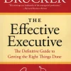 The Effective Executive: The Definitive Guide to Getting the Right Things Done