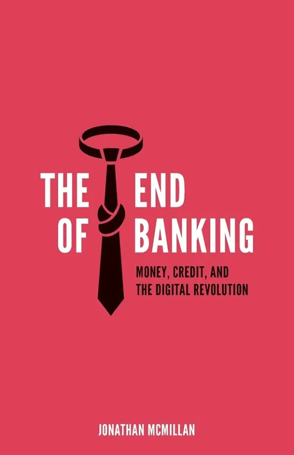 The End of Banking - Money, Credit, and the Digital Revolution
