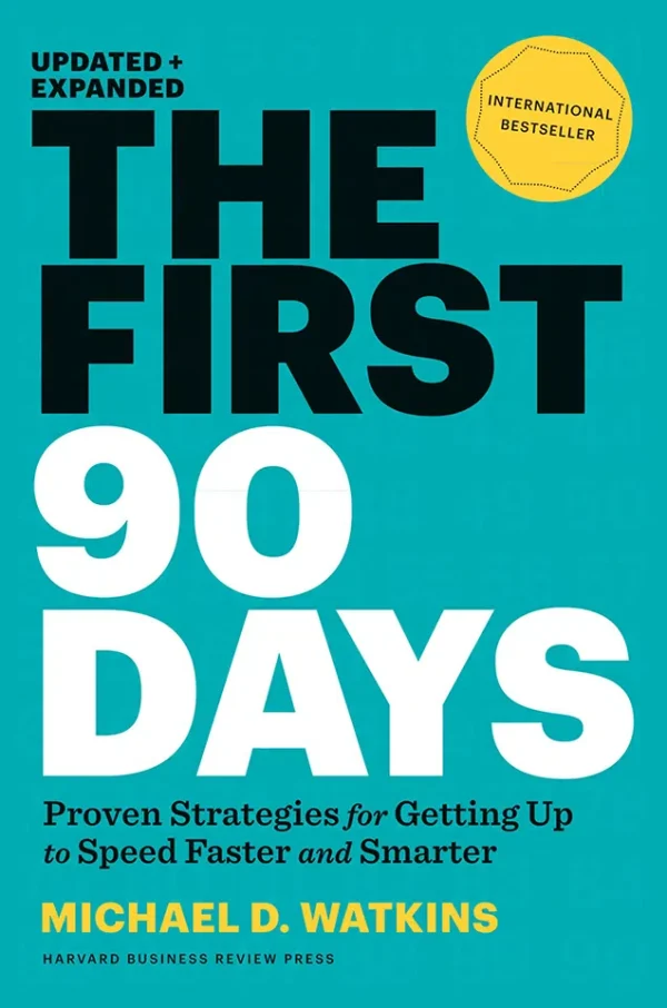 The First 90 Days - Critical Success Strategies for New Leaders at All Levels