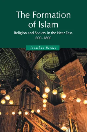 The Formation of Islam: Religion and Society in the Near East, 600-1800 (B5)