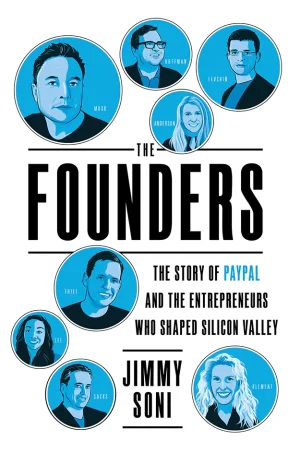 The Founders: The Story of Paypal and the Entrepreneurs Who Shaped Silicon Valley