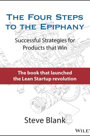 The Four Steps to the Epiphany: Successful Strategies for Products that Win (1st Edition)