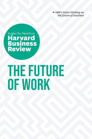 The Future of Work: The Insights You Need from Harvard Business Review (HBR Insights Series)