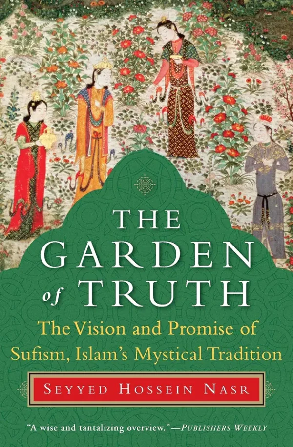 The Garden of Truth_ The Vision and Promise of Sufism, Islam's Mystical Tradition