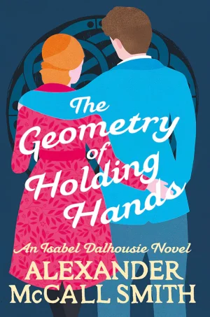 The Geometry of Holding Hands: An Isabel Dalhousie Novel
